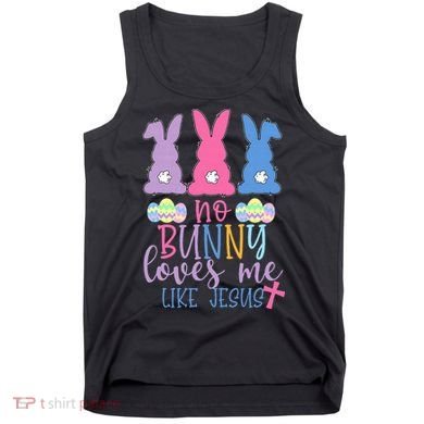 Cute Easter Bunnies No Bunny Loves Me Like Jesus Tank Top