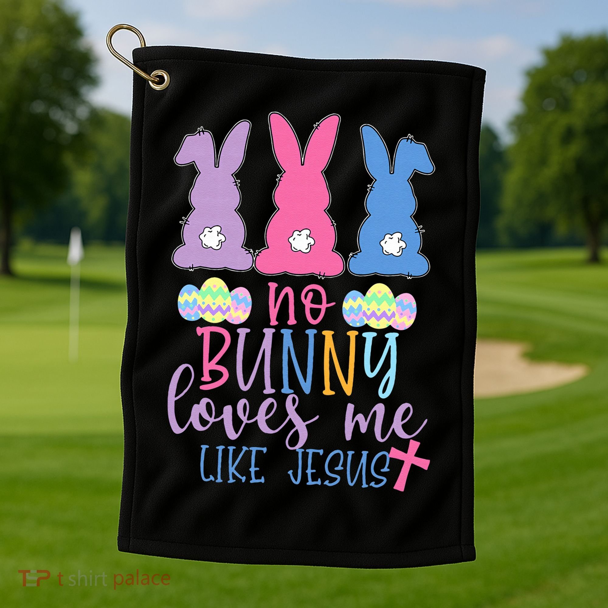 Cute Easter Bunnies No Bunny Loves Me Like Jesus Golf Towel