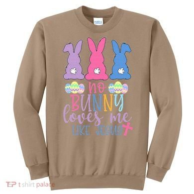 Cute Easter Bunnies No Bunny Loves Me Like Jesus Sweatshirt