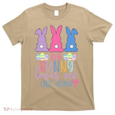Cute Easter Bunnies No Bunny Loves Me Like Jesus T-Shirt