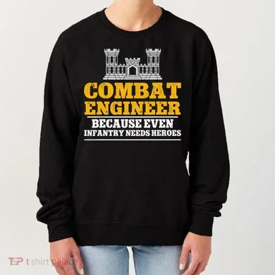 Combat Engineer Because Even Infantry Needs Heroes Women's Sweatshirt