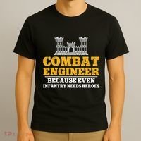 Combat Engineer Because Even Infantry Needs Heroes T-Shirt thumb 3