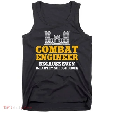 Combat Engineer Because Even Infantry Needs Heroes Tank Top