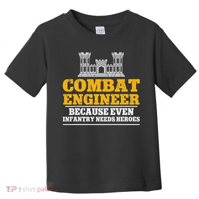 Combat Engineer Because Even Infantry Needs Heroes Toddler T-Shirt