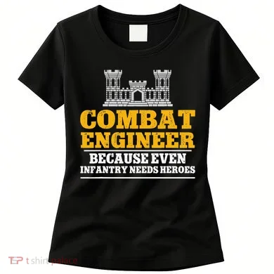 Combat Engineer Because Even Infantry Needs Heroes Women's T-Shirt