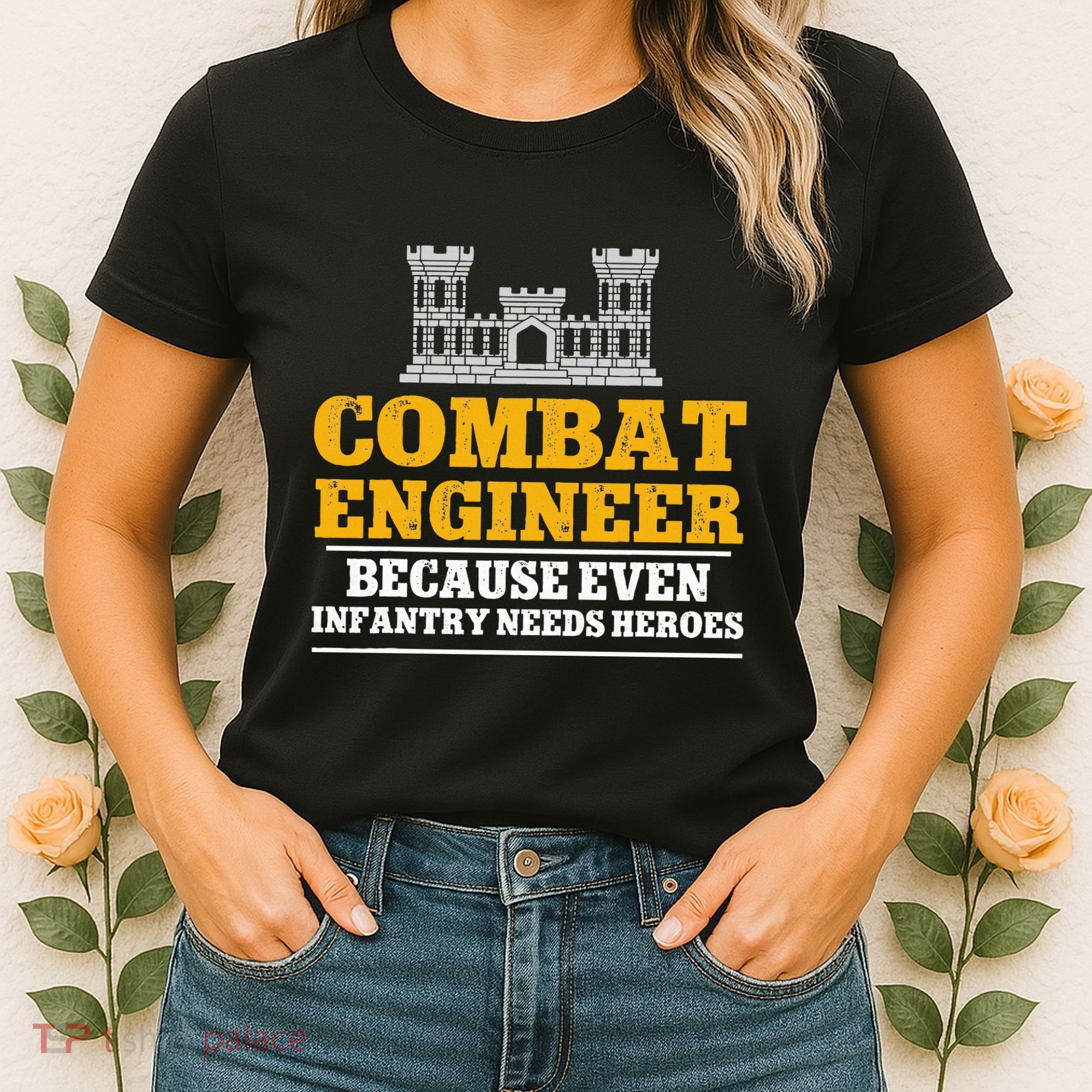 Combat Engineer Because Even Infantry Needs Heroes Women's T-Shirt