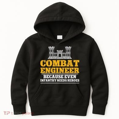 Combat Engineer Because Even Infantry Needs Heroes Kids Hoodie