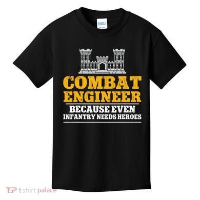 Combat Engineer Because Even Infantry Needs Heroes Kids T-Shirt