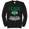Computer Engineer Coding I Code Superpower Sweatshirt