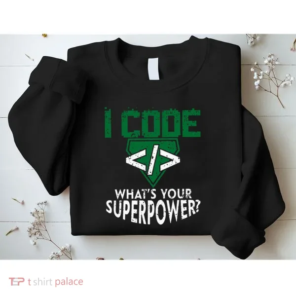 Computer Engineer Coding I Code Superpower Sweatshirt