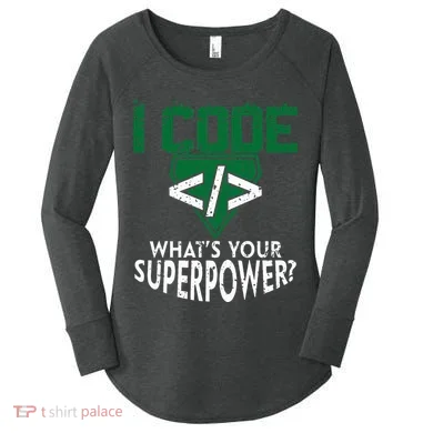 Computer Engineer Coding I Code Superpower Women's Perfect Tri Tunic Long Sleeve Shirt