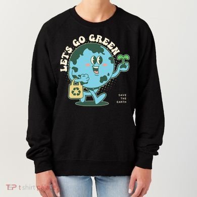 Cute Earth Day Lets Go Green Save The Earth Women's Sweatshirt