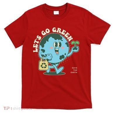 Cute Earth Day Lets Go Green Save The Earth T-Shirt