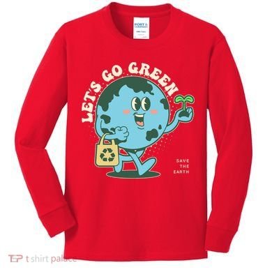 Cute Earth Day Lets Go Green Save The Earth Kids Long Sleeve Shirt