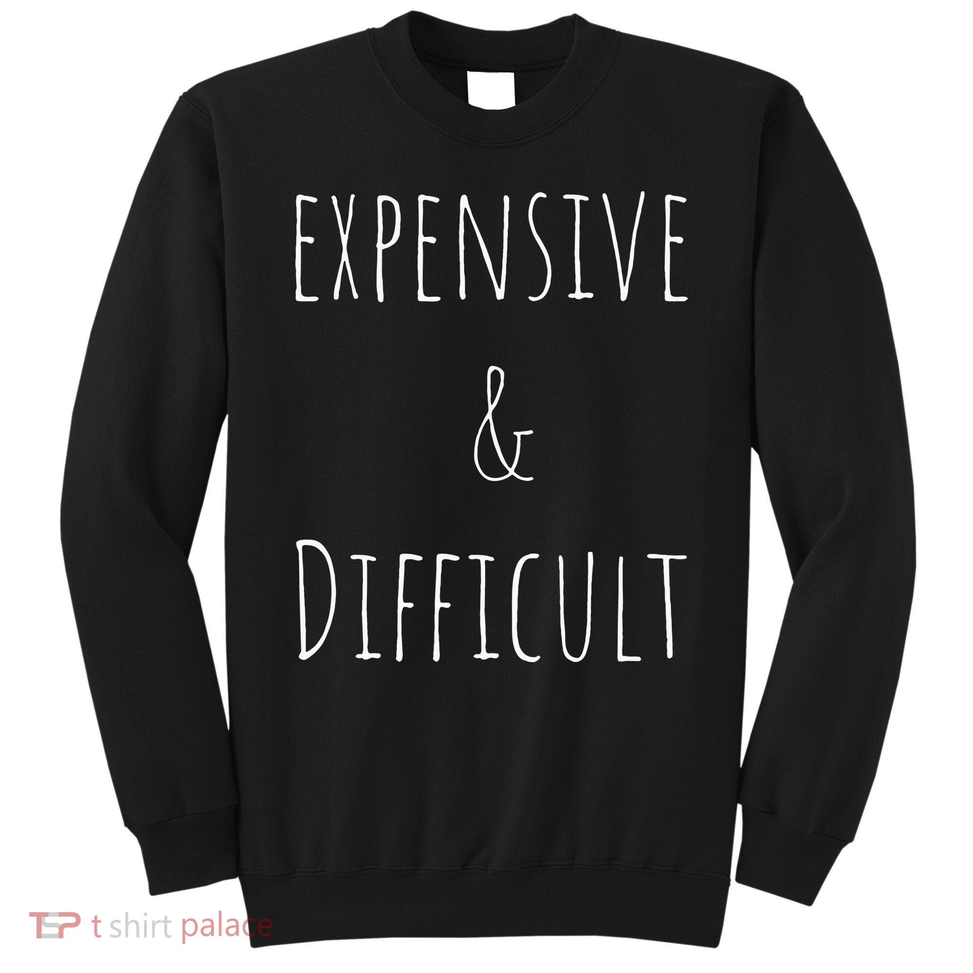 Cute Expensive & Difficult Sweatshirt