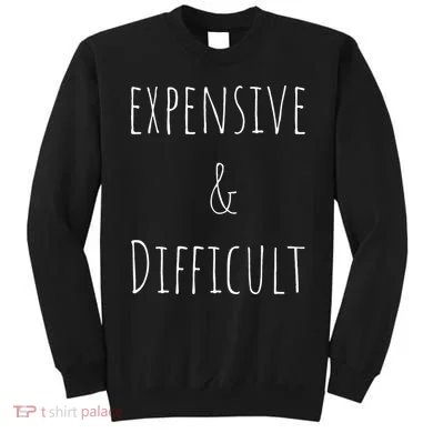 Cute Expensive & Difficult Sweatshirt