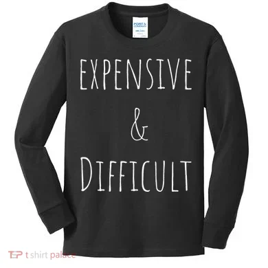 Cute Expensive & Difficult Kids Long Sleeve Shirt