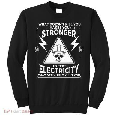 Cool Electrician Gift Funny Electricity Kill You Lineman Sweatshirt