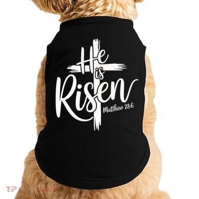 Celebrate Easter He Is Risen Matthew 28:6 Front And Back Doggie Tank