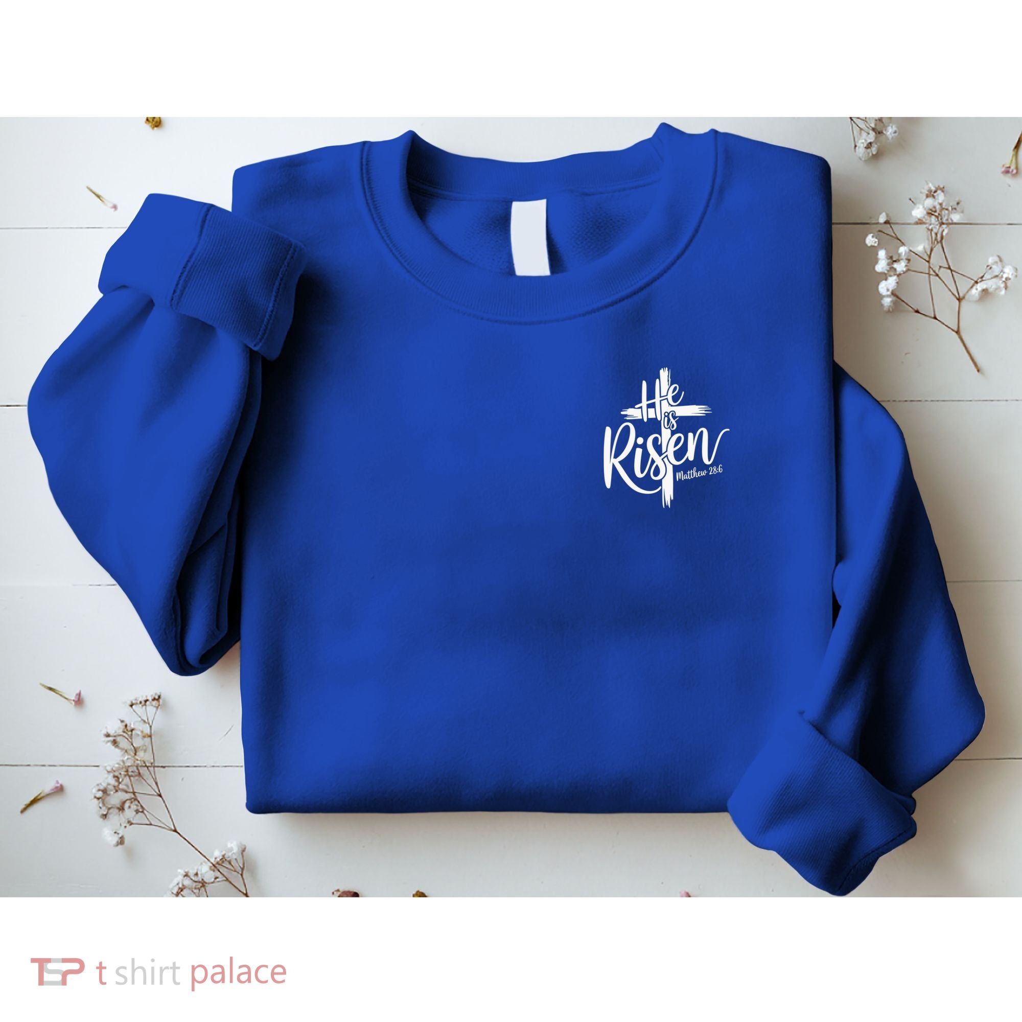 Celebrate Easter He Is Risen Matthew 28:6 Front And Back Sweatshirt