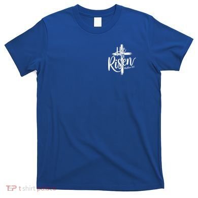 Celebrate Easter He Is Risen Matthew 28:6 Front And Back T-Shirt