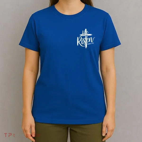 Celebrate Easter He Is Risen Matthew 28:6 Front And Back T-Shirt