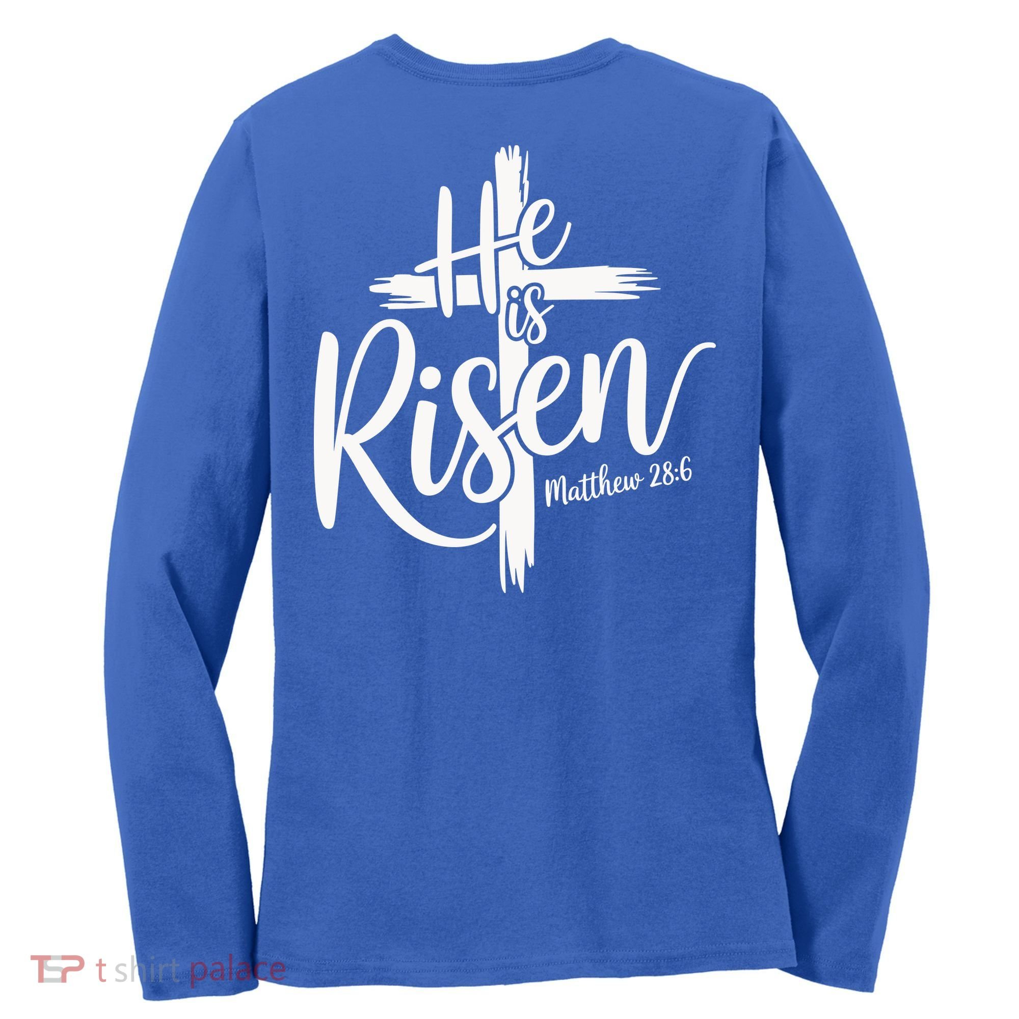 Celebrate Easter He Is Risen Matthew 28:6 Front And Back Women's Long Sleeve Shirt