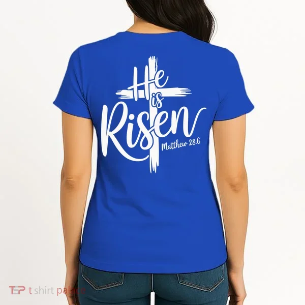 Celebrate Easter He Is Risen Matthew 28:6 Front And Back Women's T-Shirt