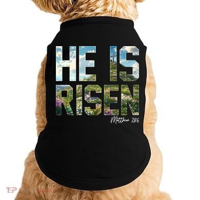 Celebrate Easter He Is Risen Matthew 18:6  Doggie Tank
