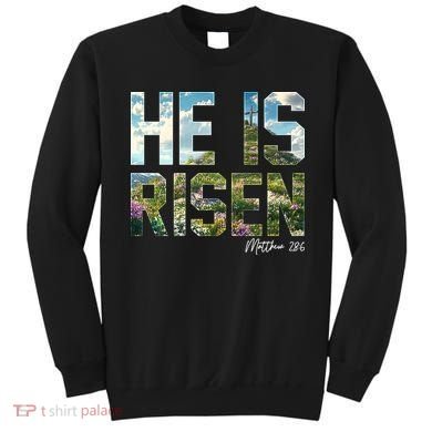 Celebrate Easter He Is Risen Matthew 18:6  Sweatshirt