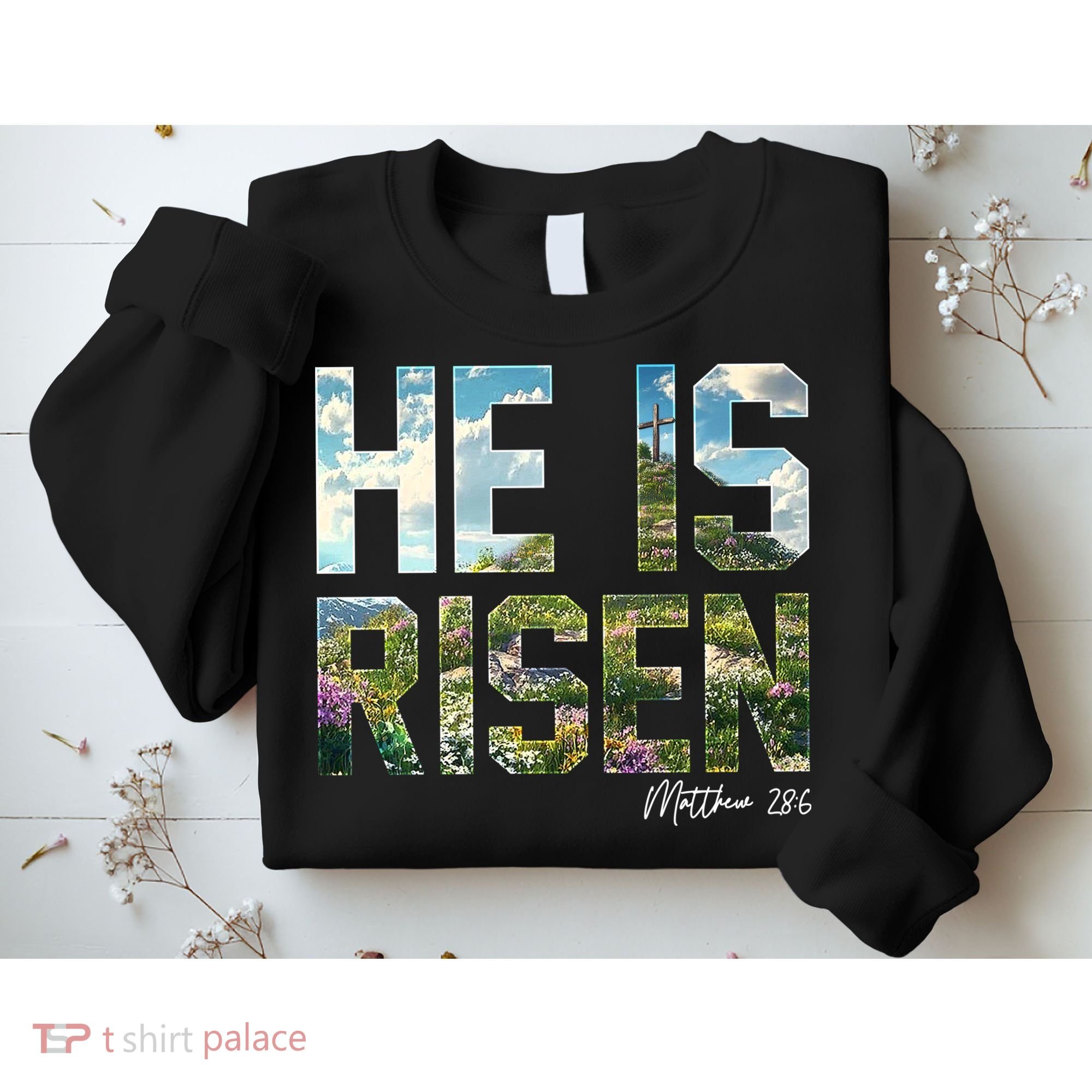 Celebrate Easter He Is Risen Matthew 18:6  Sweatshirt