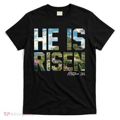 Celebrate Easter He Is Risen Matthew 18:6  T-Shirt