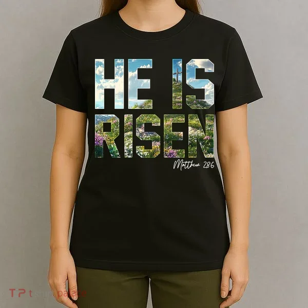Celebrate Easter He Is Risen Matthew 18:6  T-Shirt