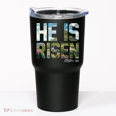Celebrate Easter He Is Risen Matthew 18:6  Tumbler