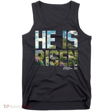 Celebrate Easter He Is Risen Matthew 18:6  Tank Top