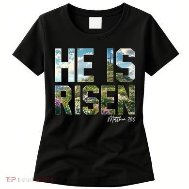 Celebrate Easter He Is Risen Matthew 18:6  Women's T-Shirt