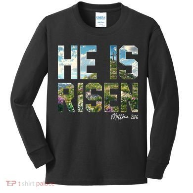 Celebrate Easter He Is Risen Matthew 18:6  Kids Long Sleeve Shirt