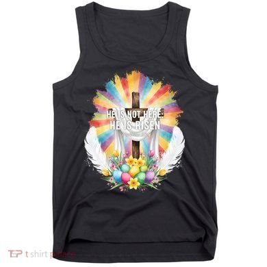 Celebrate Easter He Is Not Here He Is Risen Matthew 28:6 Tank Top