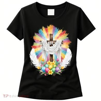 Celebrate Easter He Is Not Here He Is Risen Matthew 28:6 Women's T-Shirt