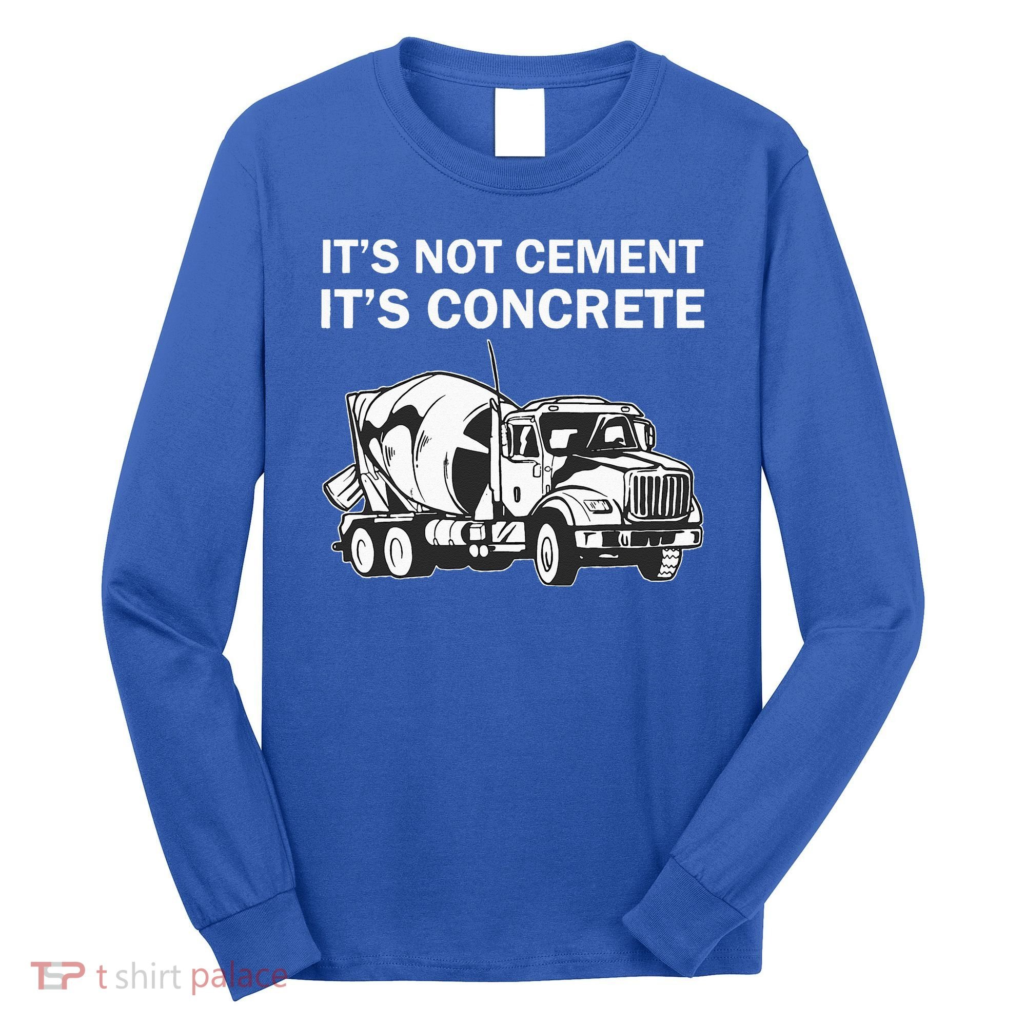 Civil Engineer Its Concrete Engineering Long Sleeve Shirt