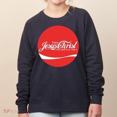 Cool Enjoy Jesus Christ Thou Shalt Mever Thirst Women's Sweatshirt
