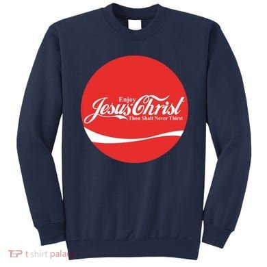 Cool Enjoy Jesus Christ Thou Shalt Mever Thirst Sweatshirt
