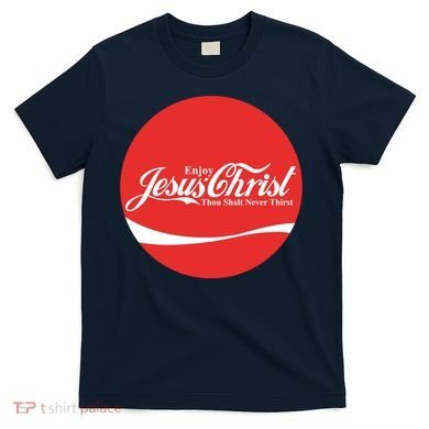 Cool Enjoy Jesus Christ Thou Shalt Mever Thirst T-Shirt