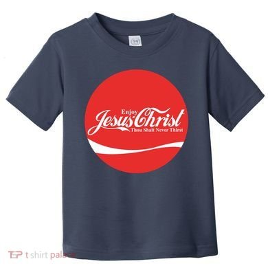 Cool Enjoy Jesus Christ Thou Shalt Mever Thirst Toddler T-Shirt