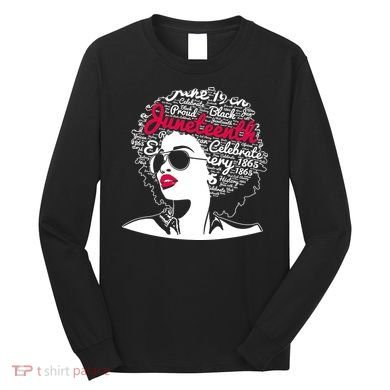 Celebrate Juneteenth June 19th Black History Long Sleeve Shirt