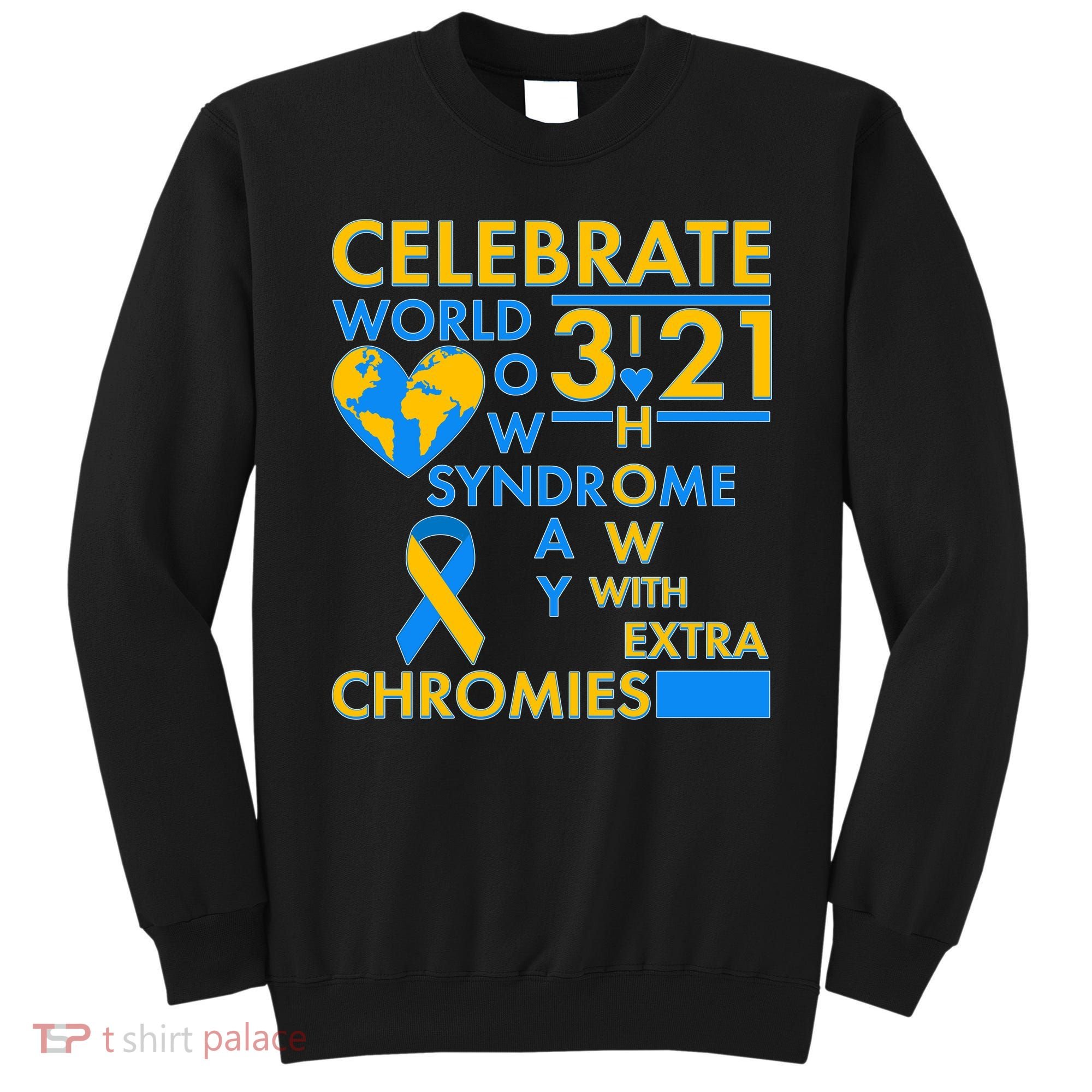 Celebrate World Down Syndrome Day I Love Homies With Extra Chromies Sweatshirt