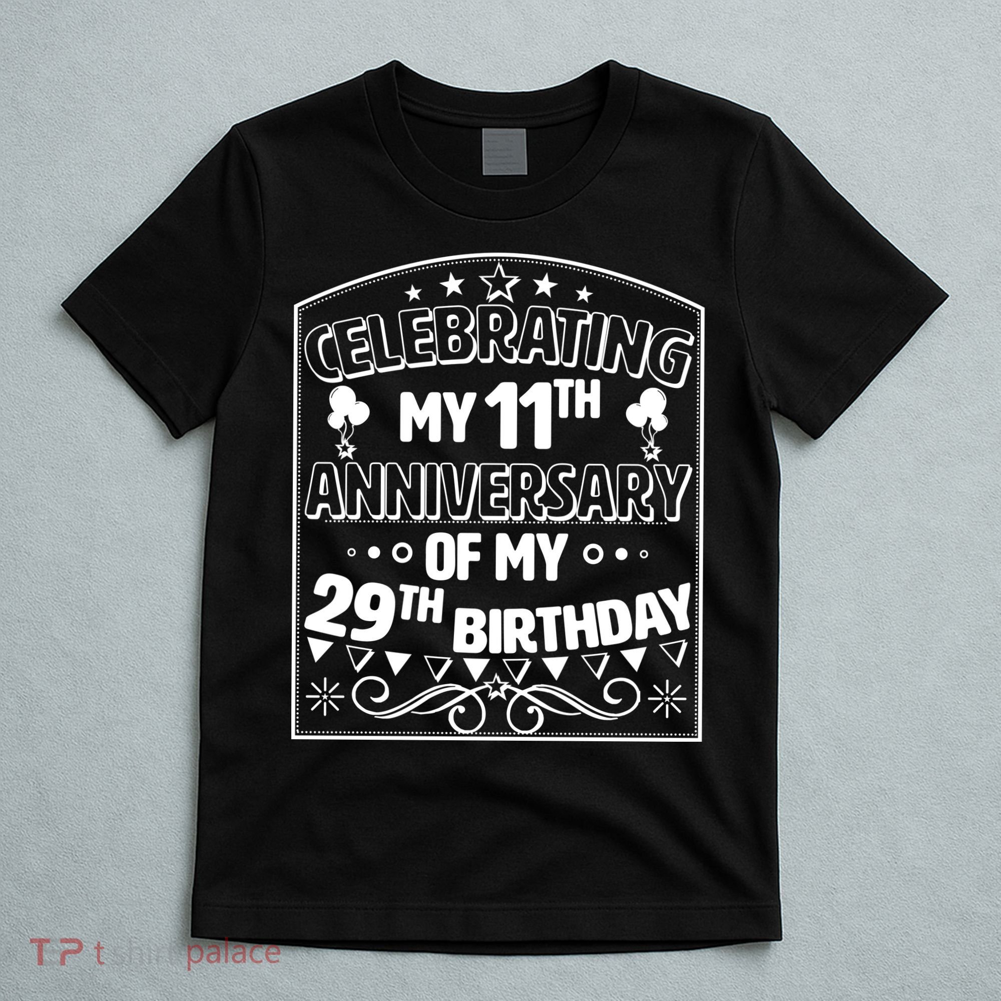Celebrating My 11th Anniversary of My 29th Birthday 40th Birthday T-Shirt