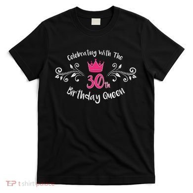 Celebrating With The 30th Birthday Queen T-Shirt