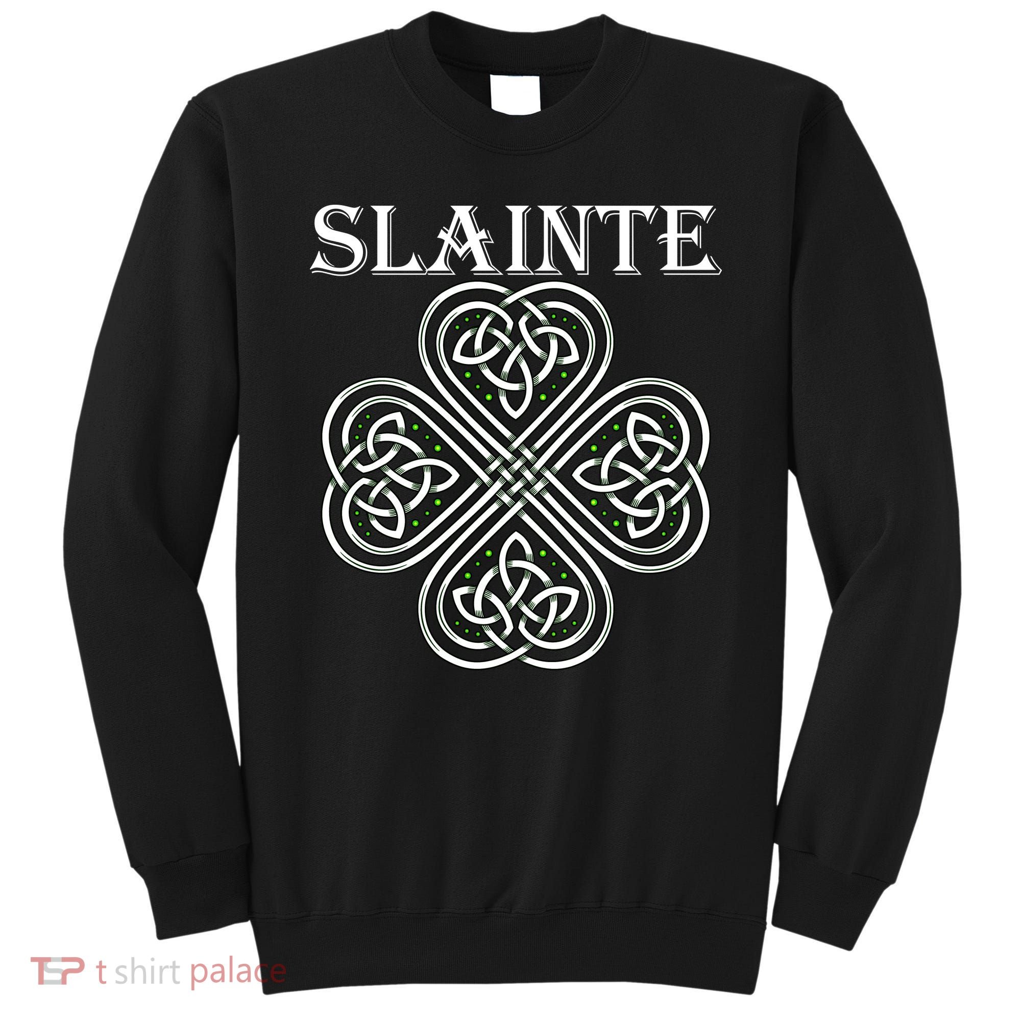 Celtic Slainte - Cheers Good Health From Ireland Sweatshirt