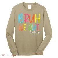 Cute End Of School Year Teacher Summer Bruh We Out Teachers Long Sleeve Shirt thumb 0